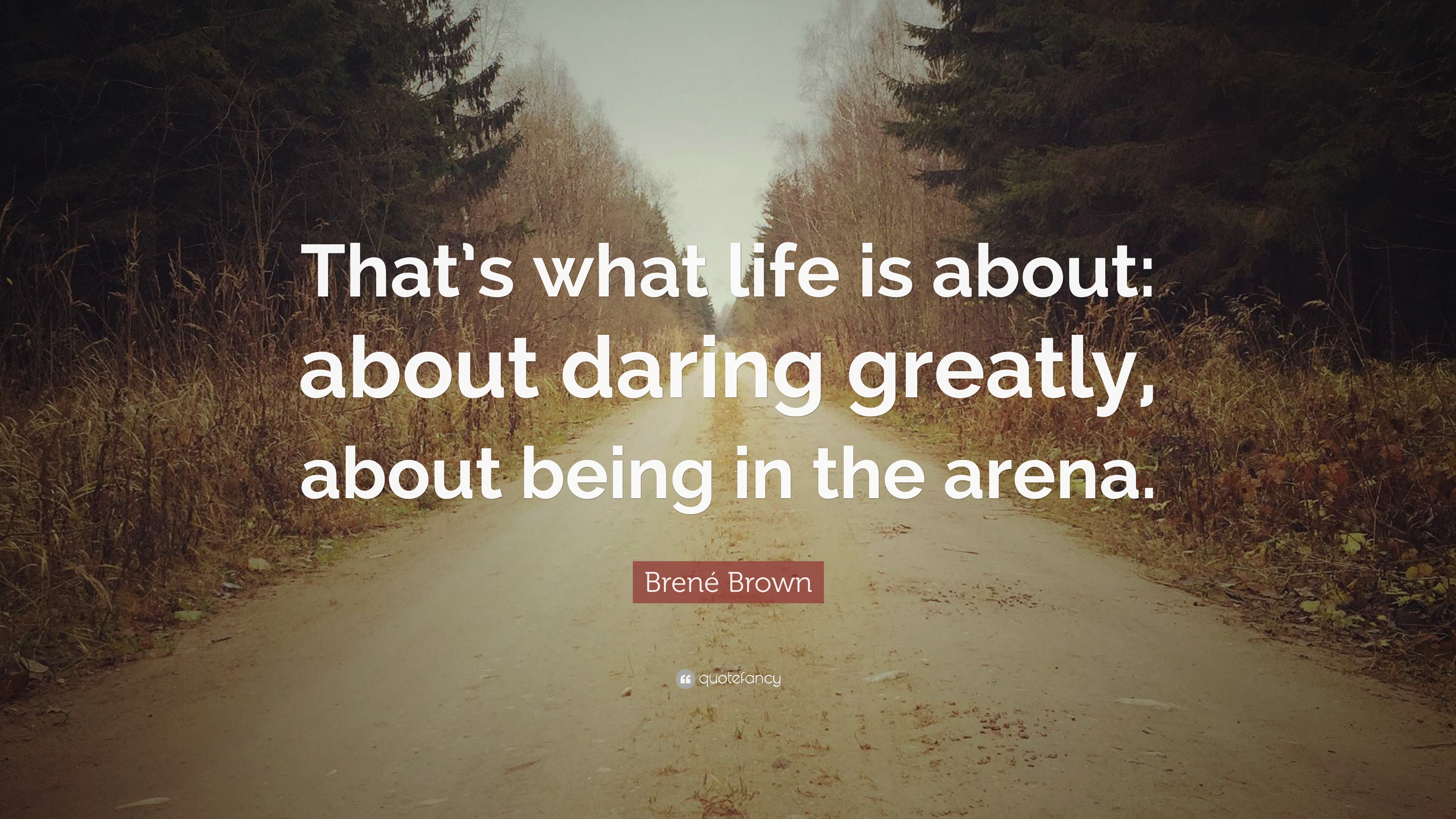 155743-Bren-Brown-Quote-That-s-what-life-is-about-about-daring-greatly